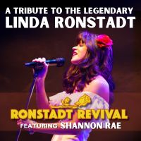 A Tribute To The Legendary Linda Ronstadt with Ronstadt Revival featuring Shannon Rae